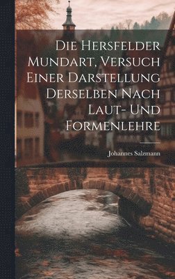 Johannes Salzmann - Die Hersfelder Mundart, Versuch Einer Darstellung Derselben Nach Laut- und Formenlehre, Inbunden