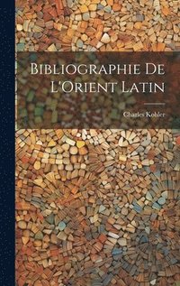 bokomslag Bibliographie de L'Orient Latin