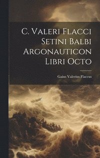 bokomslag C. Valeri Flacci Setini Balbi Argonauticon Libri Octo