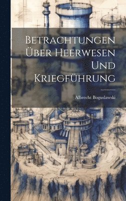 bokomslag Betrachtungen ber Heerwesen und Kriegfhrung