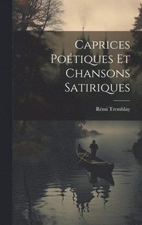 bokomslag Caprices Potiques et Chansons Satiriques