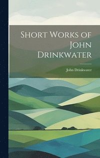 bokomslag Short Works of John Drinkwater