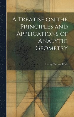 Treatise on the Principles and Applications of Analytic Geometry