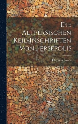 bokomslag Die Altpersischen Keil-Inschriften von Persepolis