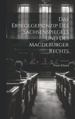 Das Erbfolgeprinzip des Sachsenspiegels und des Magdeburger Rechts 1