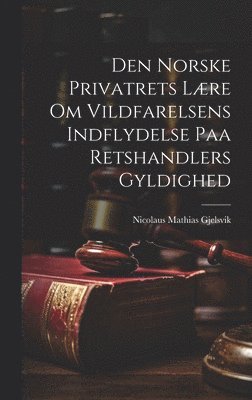 bokomslag Den Norske Privatrets Lære om Vildfarelsens Indflydelse paa Retshandlers Gyldighed