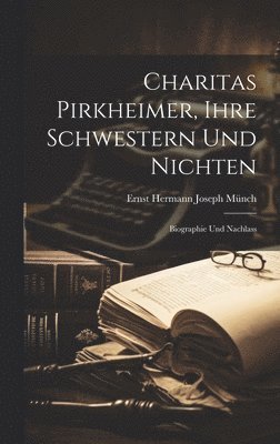 bokomslag Charitas Pirkheimer, Ihre Schwestern und Nichten