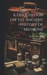 bokomslag A Disquisition on the Ancient History of Medicine