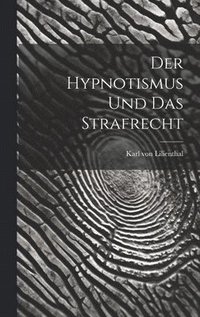 bokomslag Der Hypnotismus und das Strafrecht