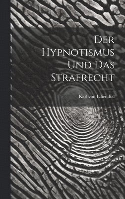 Karl Von Lilienthal, Karl von Lilienthal - Der Hypnotismus und das Strafrecht, Inbunden