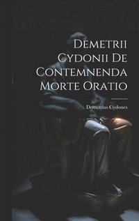 bokomslag Demetrii Cydonii de Contemnenda Morte Oratio