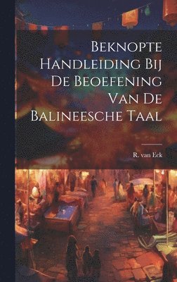 bokomslag Beknopte Handleiding bij de Beoefening van de Balineesche Taal