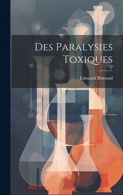 bokomslag Des Paralysies Toxiques