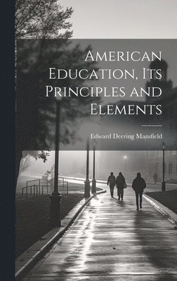 bokomslag American Education, Its Principles and Elements