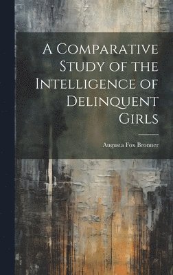 bokomslag Comparative Study of the Intelligence of Delinquent Girls