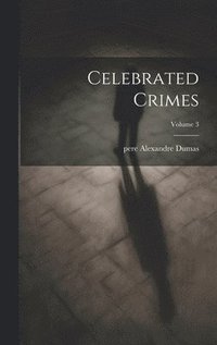 bokomslag Celebrated Crimes; Volume 3