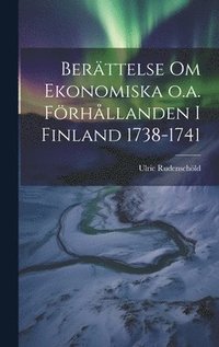 bokomslag Berttelse om Ekonomiska o.a. Frhllanden i Finland 1738-1741