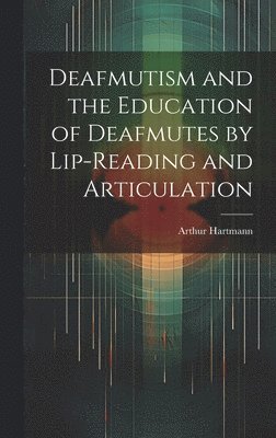 bokomslag Deafmutism and the Education of Deafmutes by Lip-reading and Articulation