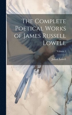 bokomslag The Complete Poetical Works of James Russell Lowell; Volume 1