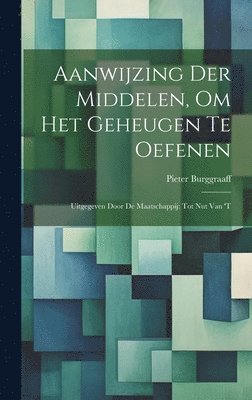 bokomslag Aanwijzing der Middelen, om het Geheugen te Oefenen