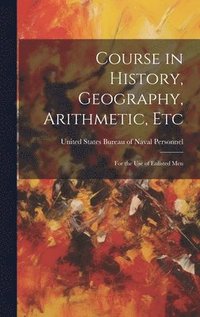 bokomslag Course in History, Geography, Arithmetic, Etc