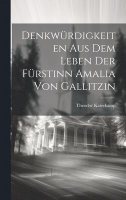 bokomslag Denkwürdigkeiten aus dem Leben der Fürstinn Amalia von Gallitzin