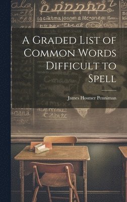 James Hosmer Penniman - Graded List of Common Words Difficult to Spell, Inbunden