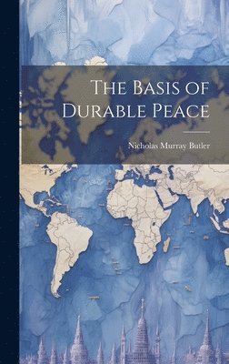 Butler Nicholas Murray, Nicholas Murray, Butler - Basis of Durable Peace, Inbunden