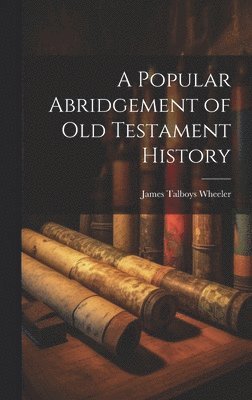 A Popular Abridgement of Old Testament History 1