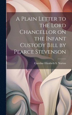 Caroline Elizabeth S Norton, Caroline Elizabeth S. Norton - Plain Letter to the Lord Chancellor on the Infant Custody Bill by Pearce Stevenson, Inbunden