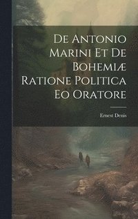 bokomslag De Antonio Marini et de Bohemiæ Ratione Politica eo Oratore