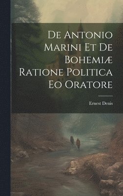 De Antonio Marini et de Bohemi Ratione Politica eo Oratore 1