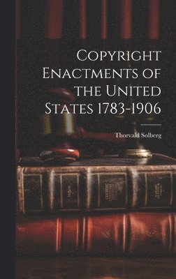 bokomslag Copyright Enactments of the United States 1783-1906