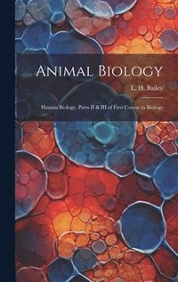 bokomslag Animal Biology; Human Biology. Parts II & III of First Course in Biology