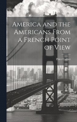 bokomslag America and the Americans From a French Point of View