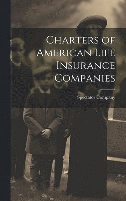 bokomslag Charters of American Life Insurance Companies