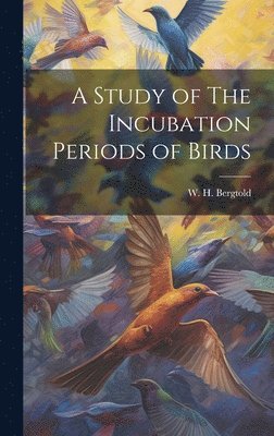 Study of The Incubation Periods of Birds
