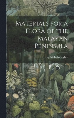 bokomslag Materials for a Flora of the Malayan Peninsula