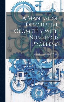 A Manual of Descriptive Geometry With Numerous Problems 1