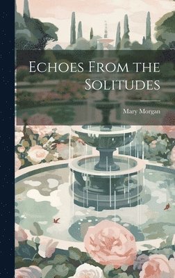Mary Morgan - Echoes From the Solitudes, Inbunden