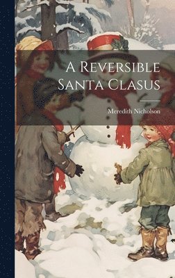 Meredith Nicholson - Reversible Santa Clasus, Inbunden