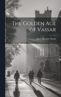 bokomslag The Golden Age of Vassar
