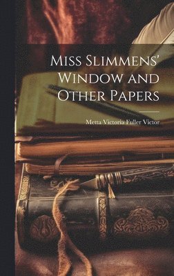 bokomslag Miss Slimmens' Window and Other Papers