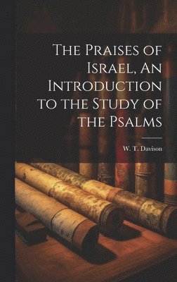 bokomslag The Praises of Israel, An Introduction to the Study of the Psalms