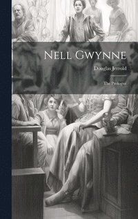 bokomslag Nell Gwynne; The Prologue