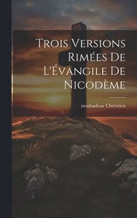 bokomslag Trois Versions Rimes de l'vangile de Nicodme
