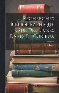 bokomslag Recherches Bibliographiques Sue Des Livres Rares Et Curieux
