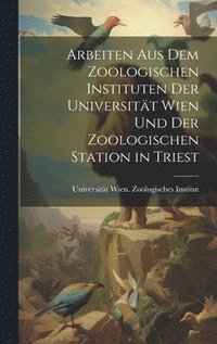 bokomslag Arbeiten aus dem Zoologischen Instituten der Universitt Wien und der Zoologischen Station in Triest