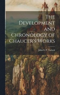 bokomslag The Development and Chronology of Chaucer's Works