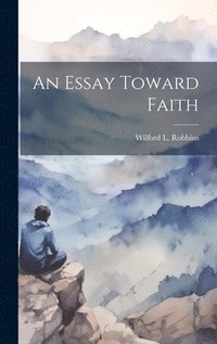 bokomslag An Essay Toward Faith